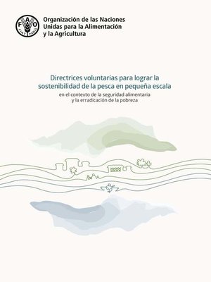 cover image of Las Directrices voluntarias para lograr la sostenibilidad de la pesca en pequeña escala en el contexto de la seguridad alimentaria y la erradicación de la pobreza